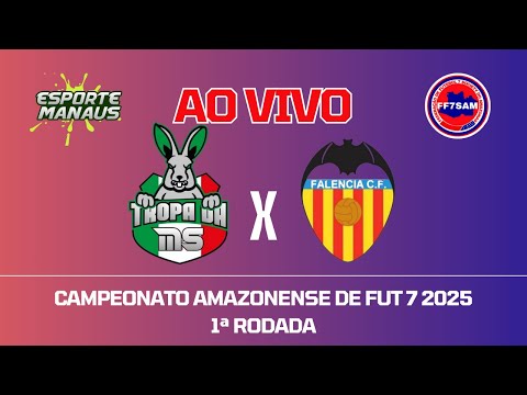 TROPA DA MS X FALÊNCIA CF | AO VIVO | 1ª RODADA DO CAMPEONATO AMAZONENSE DE FUT 7 2025