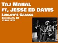 Taj Mahal with Jesse Edwin Davis/ Ludlow's Garage  2/13/1970