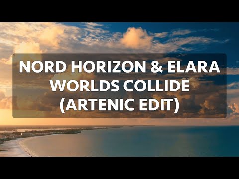 Nord Horizon & Elara - Worlds Collide (Artenic Edit) | Uplifting Trance
