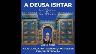 Curso: “A Deusa Ishtar e o livro de Ester”. Saiba mais na descrição.