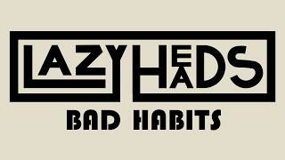 Lazyheads - Bad Habits