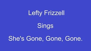 She's Gone Gone Gone + OnScreen Lyrics ---- Lefty Frizzell