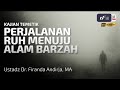 Perjalanan Ruh Menuju Alam Barzah Ustadz Dr Firanda Andirja M A