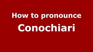 How to pronounce Conochiari