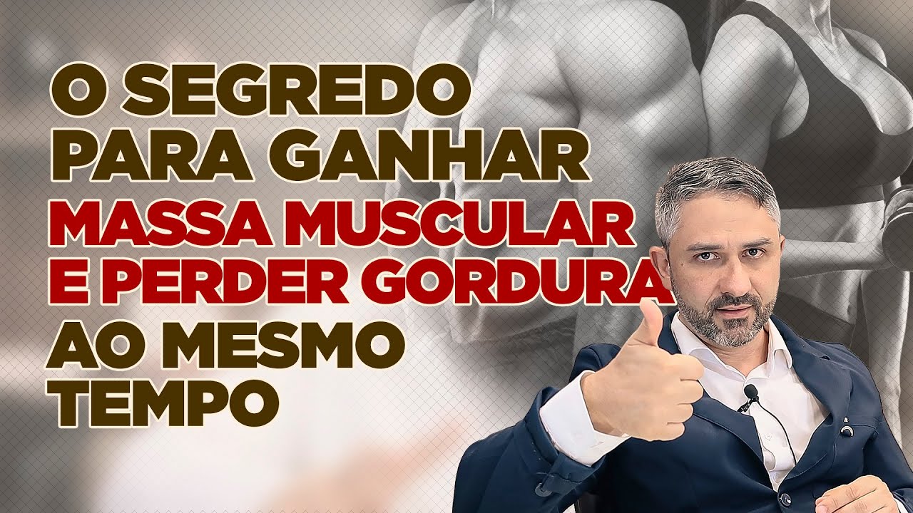 O Segredo Para Ganhar Massa Muscular e Perder Gordura ao Mesmo Tempo