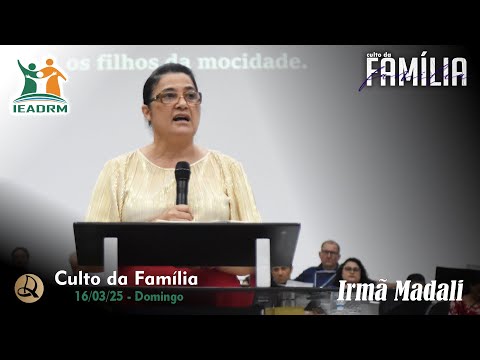 Pregação Com a Irmã Madali Lopes | Culto da Família | IEADRM | 16/03/2025