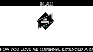 3LAU - How You Love Me (Original Extended Mix)