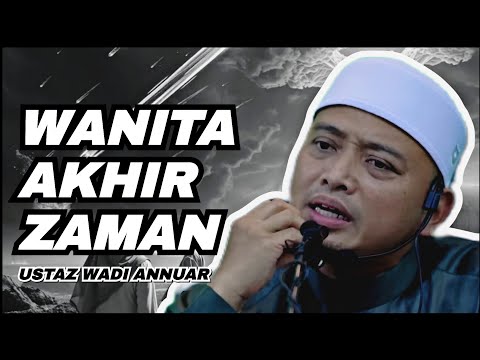 Wanita Akhir Zaman | Ustaz Wadi Annuar