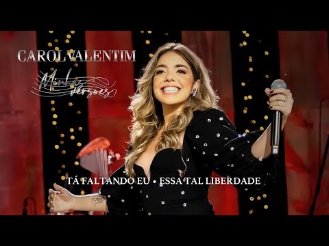 Carol Valentim Minhas Versões - Tá Faltando Eu /  Essa Tal Liberdade (Vídeo Oficial)