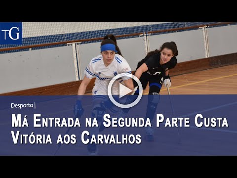 Resumo: Má entrada na segunda parte custa vitória aos Carvalhos