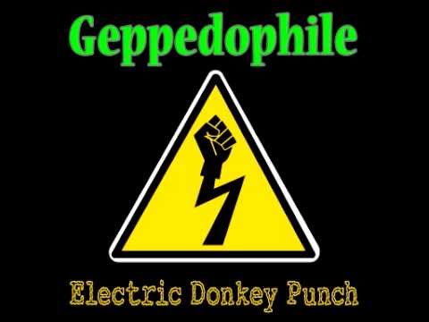 Geppedophile - ELECTRIC DONKEY PUNCH