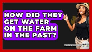 How Did They Get Water On The Farm In The Past? - The Midwest Guru