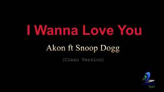 I Wanna Love You - Akon ft Snoop Dogg Lyrics (Clean Version)
