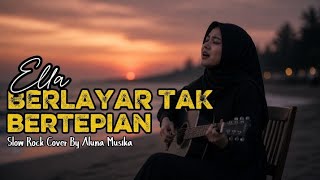 Download lagu BERLAYAR TAK BERTEPIAN - ELLA | Slow Rock Cover | Aluna Musika mp3