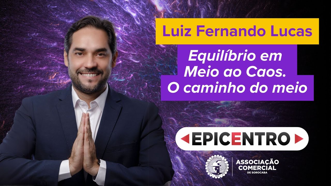 Equilibrio em Meio ao Caos. O caminho do meio | Luiz Fernando Câmara | EPICENTRO