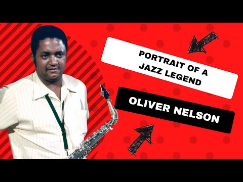 Portrait of a True Jazz Legend - Oliver Nelson