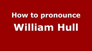 How to pronounce William Hull