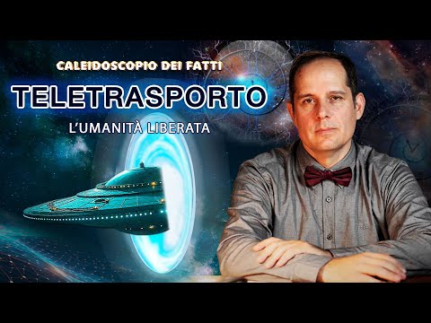 Teletrasporto:  L’umanità liberata | Caleidoscopio dei fatti 36