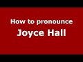 How to pronounce Joyce Hall (American English/US) - PronounceNames.com