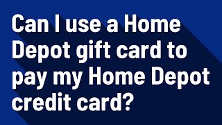 Can I use a Home Depot gift card to pay my Home Depot credit card?