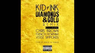 Kid Ink Ft. Chris Brown, French Montana &amp; Verse Simmonds - Diamonds &amp; Gold (Remix)