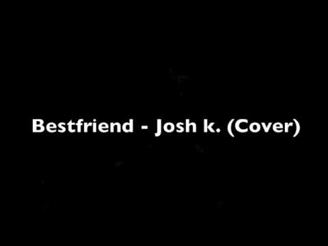 Best friend- Josh K. Ft Nick Carter Green (Cover)