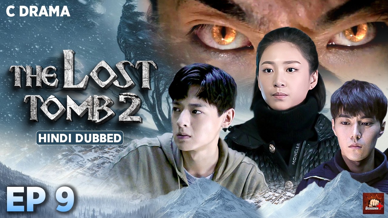 The Lost Tomb 2 – Ep #09 | Hindi Dubbed C Drama | Eng Subs | Chinese Mystery Adventure Web Series