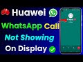 WhatsApp Call Not Showing On Display in Huawei | Huawei Mobile Me WhatsApp Call Nahi Dikha Raha Hai?