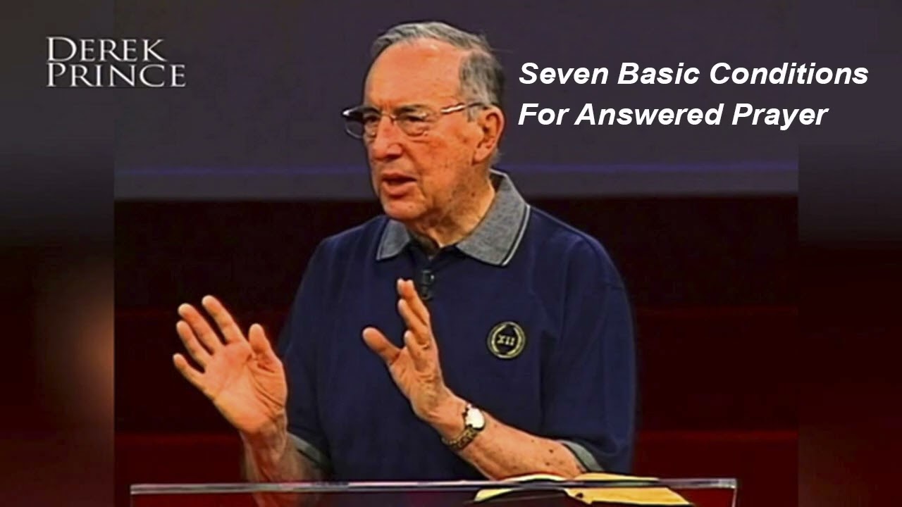 Seven Basic Conditions for Answered Prayer | Derek Prince