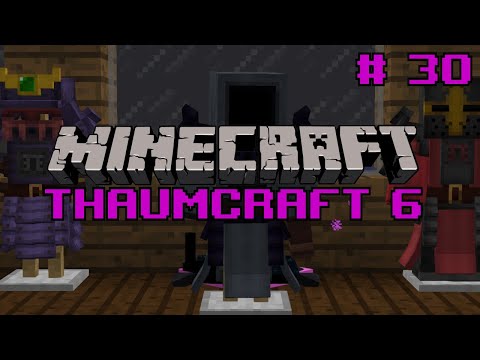 Let's do Thaumcraft 6 - "Learning all the Eldritch Stuff" Ep30