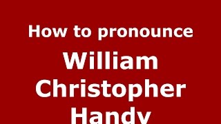 How to pronounce William Christopher Handy