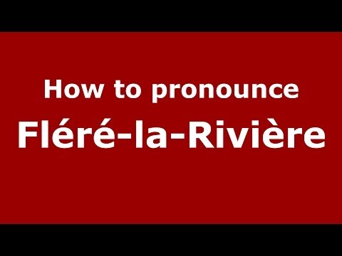 How to pronounce Fléré-la-Rivière (French/France) - PronounceNames.com