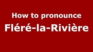 How to pronounce Fléré-La-Rivière