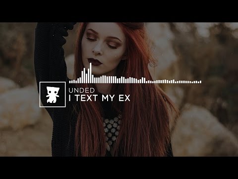UNDED - I Text My Ex [No Copyright]