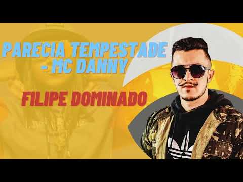 FILIPE DOMINADO - PARECIA TEMPESTADE - MC DANNY