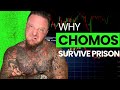 WHY CH0M0S SURVIVE PRISON