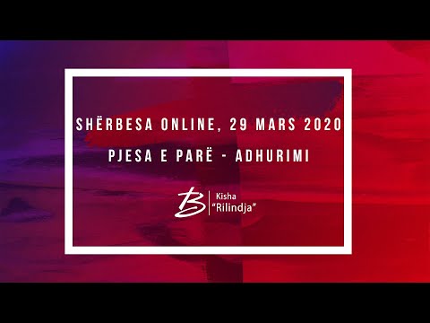 Sherbesa Online, 29 Mars 2020, Pjesa e pare - Adhurimi - Kisha Rilindja