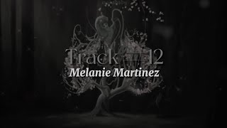 Track #12 [snippet lyrics] // Melanie Martinez