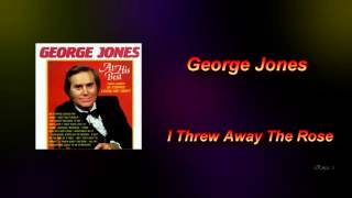 I Threw Away The Rose - George Jones