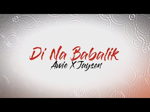 Awie x JaySen - 'Di Na Babalik (Lyric Video)