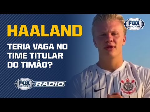 CORINTHIANS: HAALAND PINTANDO NO TIMÃO? | FOX Sports Rádio