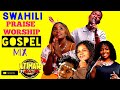 BEST OF GOSPEL SWAHILI PRAISE MIX 2025 DJ ROBA SHUSHO CHIBALONZA EUNICE NJERI Sda