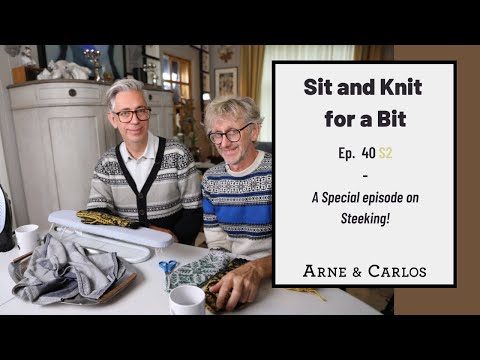 Sit and Knit for a Bit Special: How to Steek a Sweater with ARNE & CARLOS. Ep 40 S2