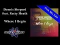 Dennis Sheperd feat. Katty Heath - Where I begin ...