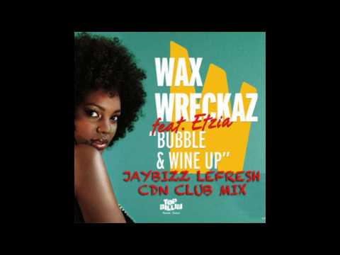 Wax Wreckaz Ft. Etzia - Bubble & Wine (JayBizz LeFresh CDN Club Mix)