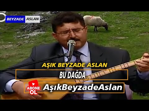 Aşık Beyzade Aslan#BU#DAĞDA#