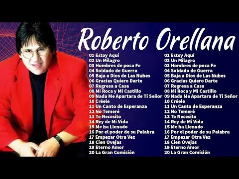 ROBERTO ORELLANA ÉXITOS SUS MEJORES CANCIONES - 2 HORAS DE BUENA MÚSICA CRISTIANA ROBERTO ORELLANA