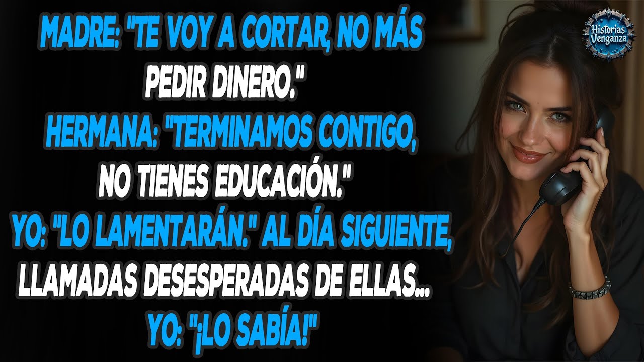 Mi madre y mi hermana me repudiaron, pero pronto se arrepintieron y no dejaron de llamarme...