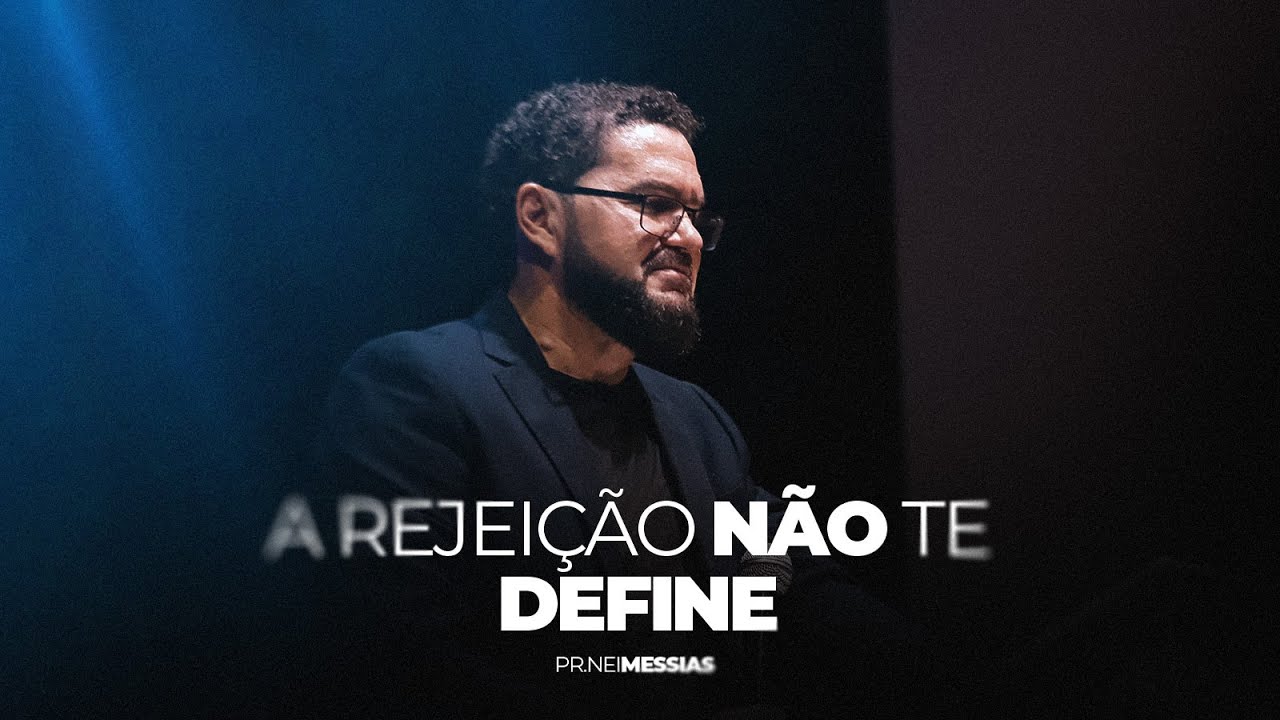 Pr. Nei Messias - A Rejeição Não Te Define!