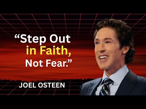 JOEL OSTEEN: Step Out In Faith, Not Fear